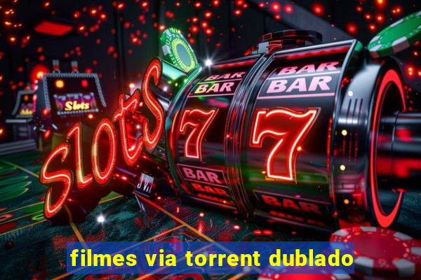 filmes via torrent dublado